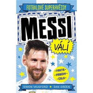 Messi válí. Fotbalové superhvězdy. Fakta, příběhy, čísla - Simon Mugford, Dan Green