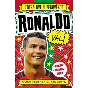 Ronaldo válí. Fotbalové superhvězdy. Fakta. Příběhy. Čísla - Simon Mugford, Dan Green