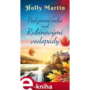 Podzimní nebe nad Rubínovými vodopády - Holly Martin e-kniha