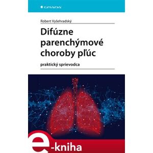 Difúzne parenchýmové choroby pľúc. praktický sprievodca - Robert Vyšehradský e-kniha