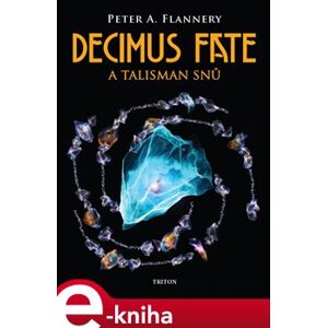 Decimus Fate a talisman snů - Peter A. Flannery e-kniha