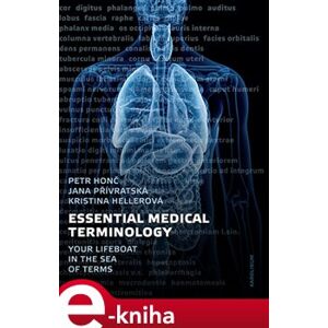 Essential Medical Terminology. Your Lifeboat in the Sea of Terms - Jana Přívratská, Kristýna Hellerová, Petr Honč e-kniha