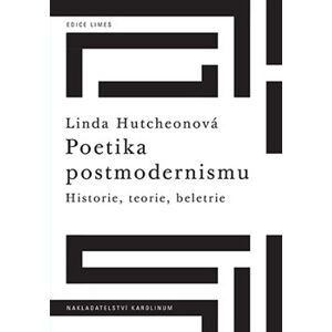 Poetika postmodernismu. Historie, teorie, beletrie - Linda Hutchenová
