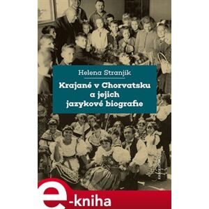 Krajané v Chorvatsku a jejich jazykové biografie - Helena Stranjik e-kniha