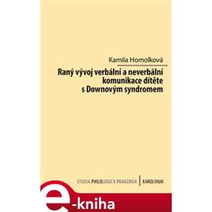 Raný vývoj verbální a neverbální komunikace dítěte s Downovým syndromem - Kamila Homolková e-kniha