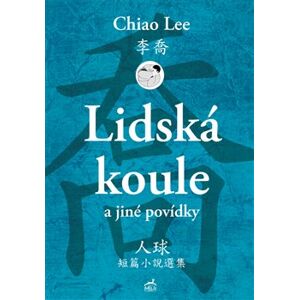 Lidská koule a jiné povídky - Lee Chiao
