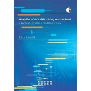 Analytika učení a data mining ve vzdělávání v kontextu systémů pro řízení výuky - Libor Juhaňák