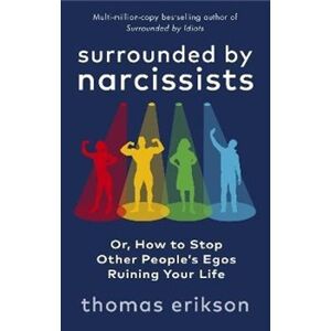 Surrounded by Narcissists : Or, How to Stop Other People&apos;s Egos Ruining Your Life - Thomas Erikson