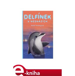 Delfínek v nesnázích - Rachel Delahaye e-kniha