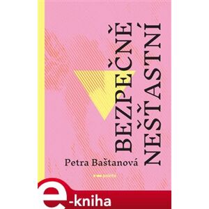 Bezpečně nešťastní - Petra Baštanová e-kniha