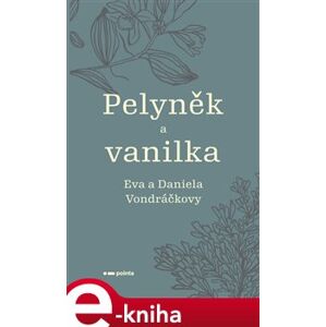 Pelyněk a vanilka - Eva Vondráčková, Daniela Vondráčková e-kniha
