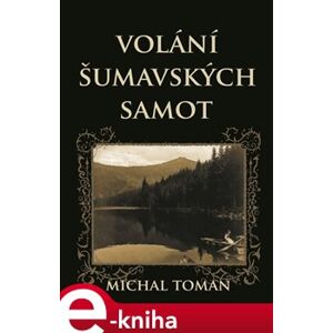 Volání šumavských samot - Michal Toman e-kniha