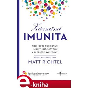 Zázračná imunita. Pochopte fungování imunitního systému a zlepšete své zdraví - Matt Richtel e-kniha