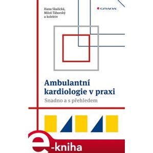Ambulantní kardiologie v praxi. Snadno a s přehledem - kol., Miloš Táborský, Hana Skalická e-kniha