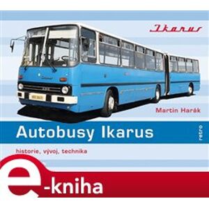 Autobusy Ikarus. historie, vývoj, technika, modifikace - Martin Harák e-kniha