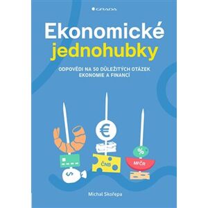 Ekonomické jednohubky. Odpovědi na 50 důležitých otázek ekonomie a financí - Michal Skořepa