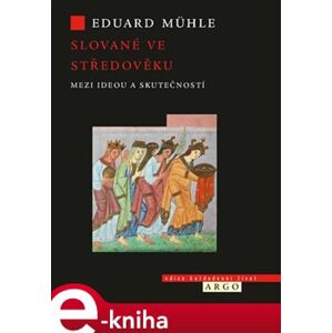 Slované ve středověku. Mezi ideou a skutečností - Eduard Mühle e-kniha