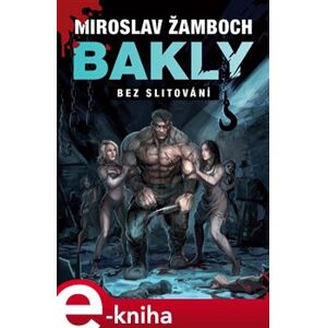 Bakly – Bez slitování - Miroslav Žamboch e-kniha