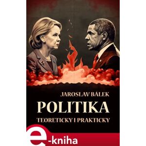 Politika teoreticky i prakticky - Jaroslav Bálek e-kniha