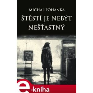 Štěstí je nebýt nešťastný - Michal Pohanka e-kniha