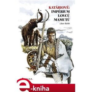 Katáriové: impérium lovců mamutů - Libor Balák e-kniha