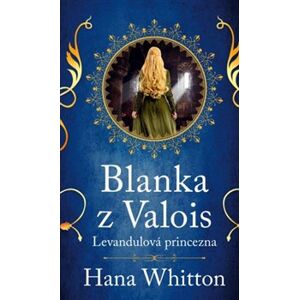 Blanka z Valois – Levandulová princezna - Hana Whitton