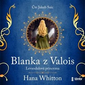 Blanka z Valois – Levandulová princezna, CD - Hana Whitton