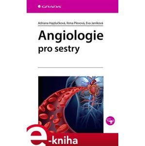 Angiologie pro sestry - Eva Janíková, Adriana Hajdučková, Ilona Plevová e-kniha