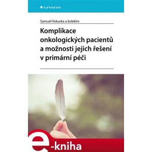 Komplikace onkologických pacientů a možnosti jejich řešení v primární péči - Samuel Vokurka, kolektiv e-kniha
