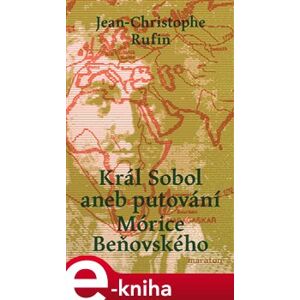 Král Sobol aneb putování Morice Beňovského - Jean-Christophe Rufin e-kniha