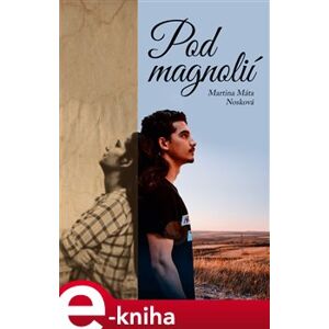 Pod magnolií - Martina Máta Nosková e-kniha