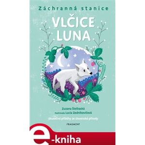 Záchranná stanice - Vlčice Luna - Zuzana Štelbaská e-kniha
