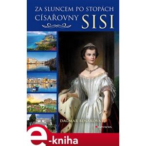 Za sluncem po stopách císařovny Sisi - Dagmar Beňaková e-kniha