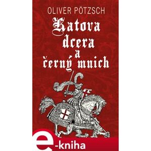 Katova dcera a černý mnich - Oliver Pötzsch e-kniha