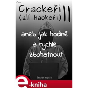 Crackeři - zlí hackeři II. aneb jak hodně a rychle zbohatnout - Štěpán Novák e-kniha