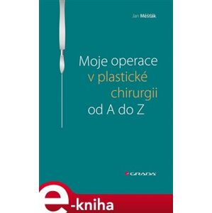 Moje operace v plastické chirurgii od A do Z - Jan Měšťák e-kniha