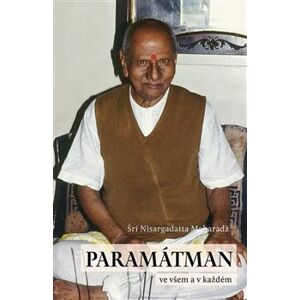 Paramátman ve všem a v každém. promluvy z let 1954–1956 - Šri Nisargadatta Maharadž