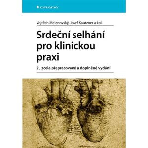 Srdeční selhání pro klinickou praxi. 2., zcela přepracované a doplněné vydání - Josef Kautzner, kolektiv, Vojtěch Melenovský