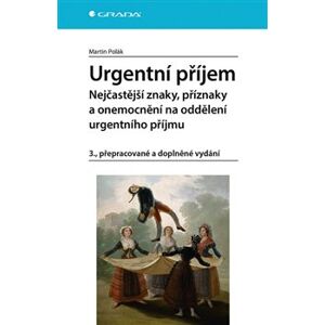 Urgentní příjem - nejčastější znaky, příznaky a nemoci na oddělení urgentního příjmu. 3., přepracované a doplněné vydání - Martin Polák