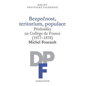 Bezpečnost, teritorium, populace. Přednášky na College de France (1977–1978) - Michel Foucault
