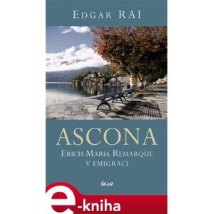 Ascona. Erich Maria Remarque v emigraci - Edgar Rai e-kniha