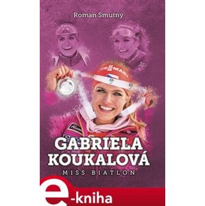 Gabriela Koukalová: miss biatlon - Roman Smutný e-kniha