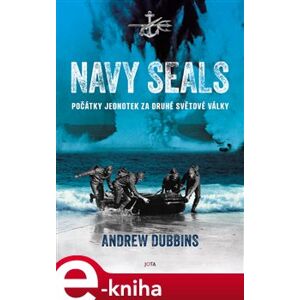 Navy SEALs. Počátky jednotek za druhé světové války - Andrew Dubbins e-kniha