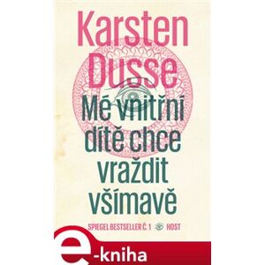 Mé vnitřní dítě chce vraždit všímavě - Karsten Dusse e-kniha