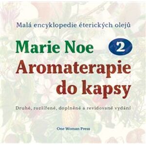 Aromaterapie do kapsy 2. Malá encyklopedie éterických olejů - Marie Noe