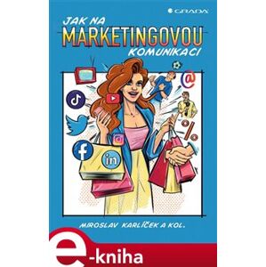 Jak na marketingovou komunikaci - kolektiv, Miroslav Karlíček e-kniha