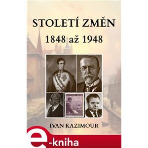 Století změn 1848 - 1948 - Ivan Kazimour e-kniha