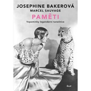 Josephine Bakerová: Paměti. Vzpomínky legendární tanečnice - Josephine Bakerová, Marcel Sauvage