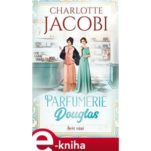 Parfumerie Douglas: Svět vůní - Charlotte Jacobi e-kniha