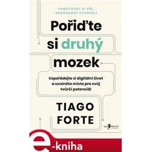 Pořiďte si druhý mozek. Uspořádejte si digitální život a uvolněte místo pro svůj tvůrčí potenciál - Tiago Forte e-kniha